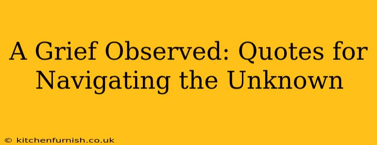 A Grief Observed: Quotes for Navigating the Unknown