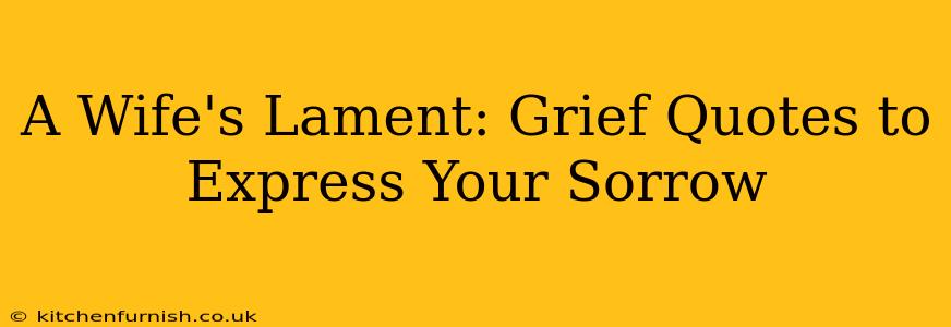 A Wife's Lament: Grief Quotes to Express Your Sorrow