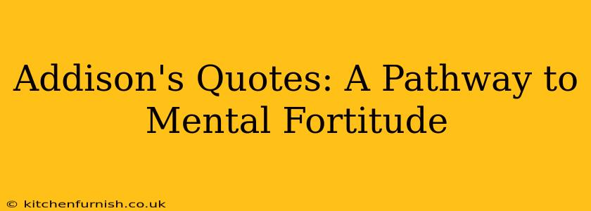 Addison's Quotes: A Pathway to Mental Fortitude