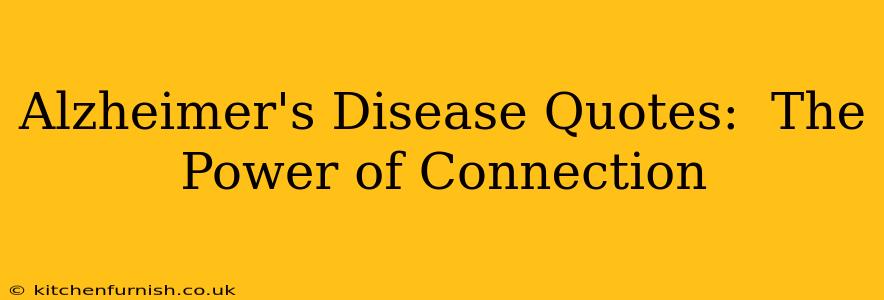Alzheimer's Disease Quotes:  The Power of Connection