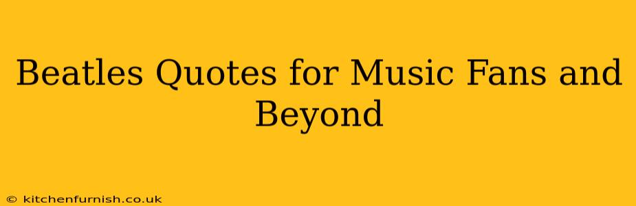 Beatles Quotes for Music Fans and Beyond