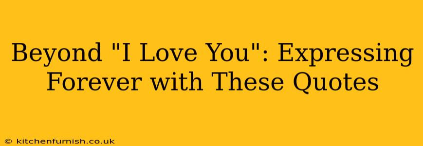 Beyond "I Love You": Expressing Forever with These Quotes