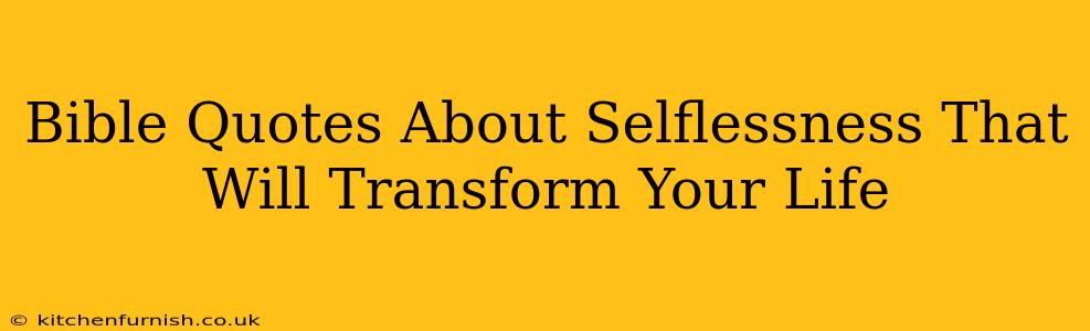 Bible Quotes About Selflessness That Will Transform Your Life