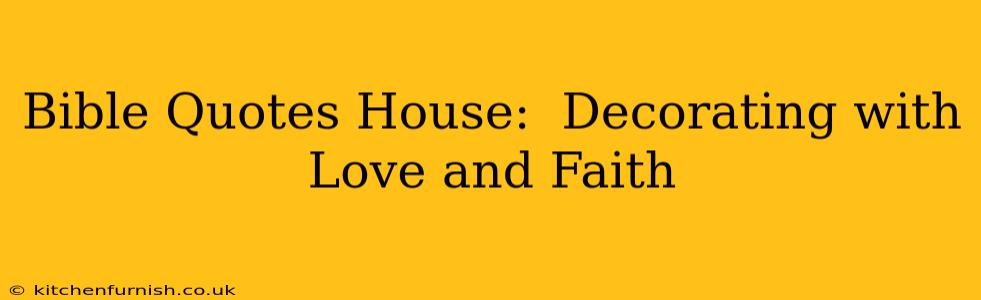 Bible Quotes House:  Decorating with Love and Faith
