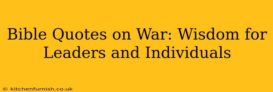 Bible Quotes on War: Wisdom for Leaders and Individuals