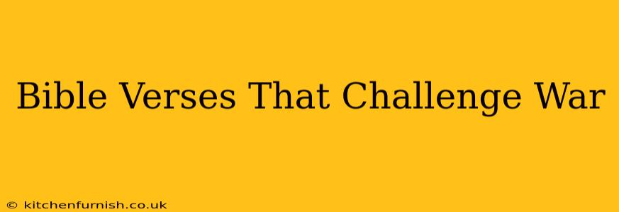 Bible Verses That Challenge War