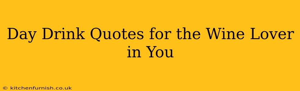 Day Drink Quotes for the Wine Lover in You