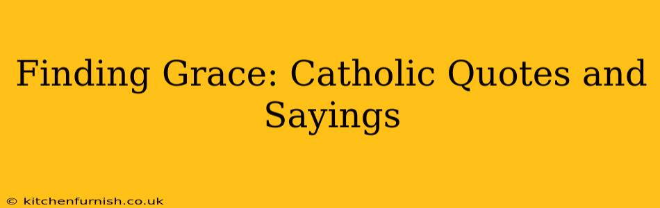 Finding Grace: Catholic Quotes and Sayings