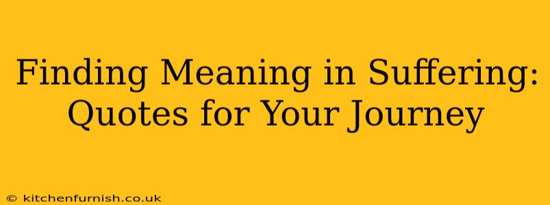 Finding Meaning in Suffering: Quotes for Your Journey