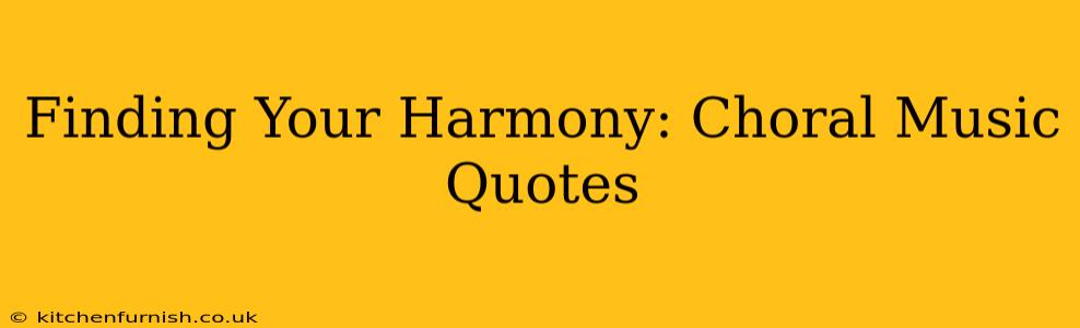 Finding Your Harmony: Choral Music Quotes