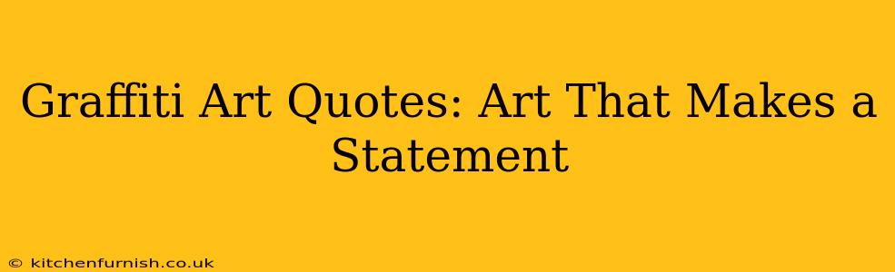 Graffiti Art Quotes: Art That Makes a Statement