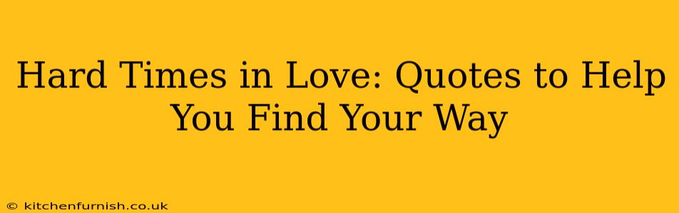 Hard Times in Love: Quotes to Help You Find Your Way