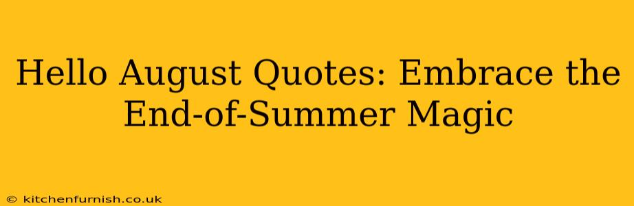 Hello August Quotes: Embrace the End-of-Summer Magic
