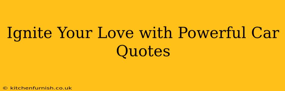 Ignite Your Love with Powerful Car Quotes