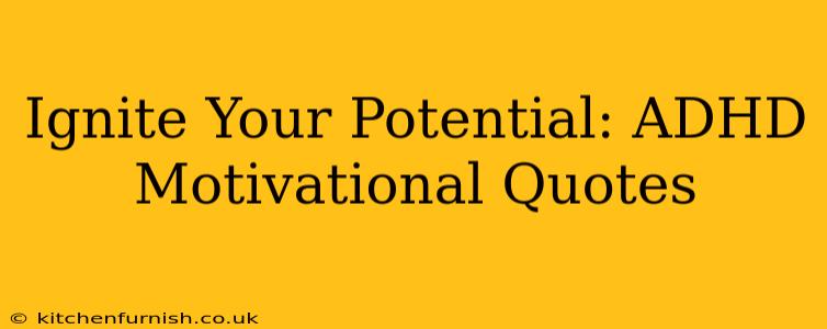 Ignite Your Potential: ADHD Motivational Quotes