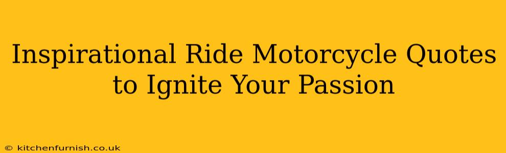 Inspirational Ride Motorcycle Quotes to Ignite Your Passion
