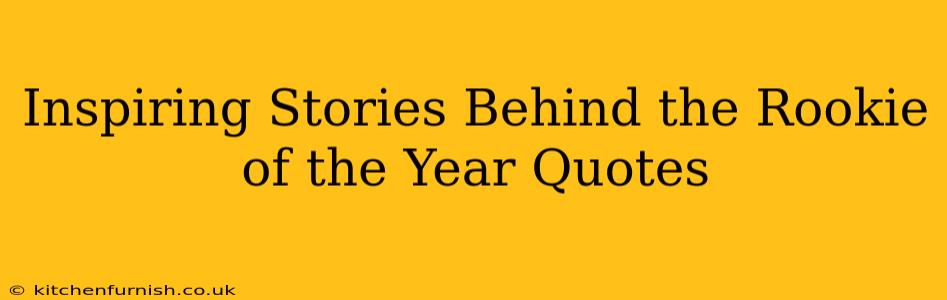 Inspiring Stories Behind the Rookie of the Year Quotes