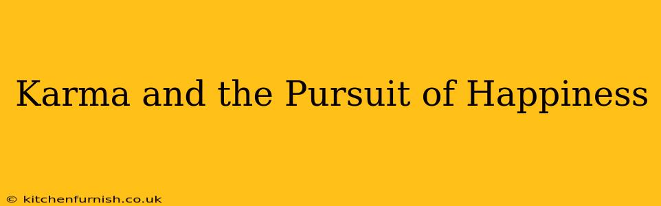 Karma and the Pursuit of Happiness
