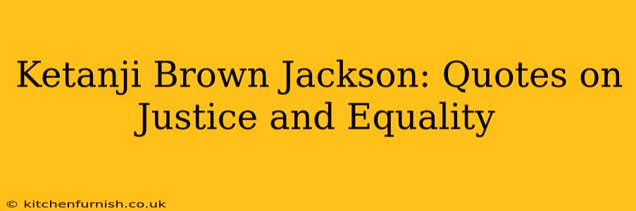 Ketanji Brown Jackson: Quotes on Justice and Equality