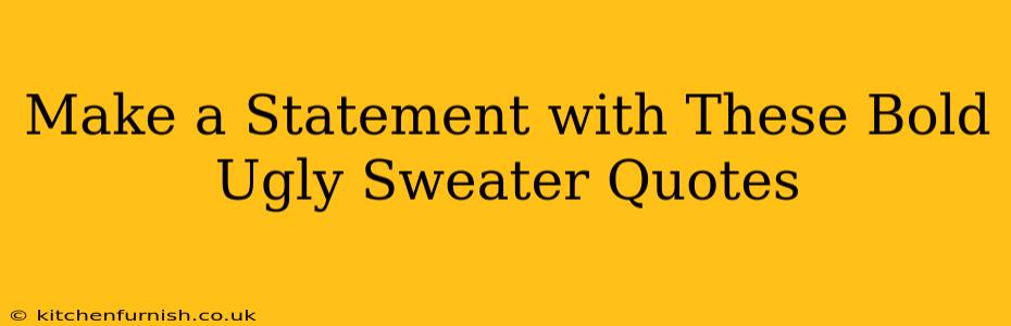 Make a Statement with These Bold Ugly Sweater Quotes
