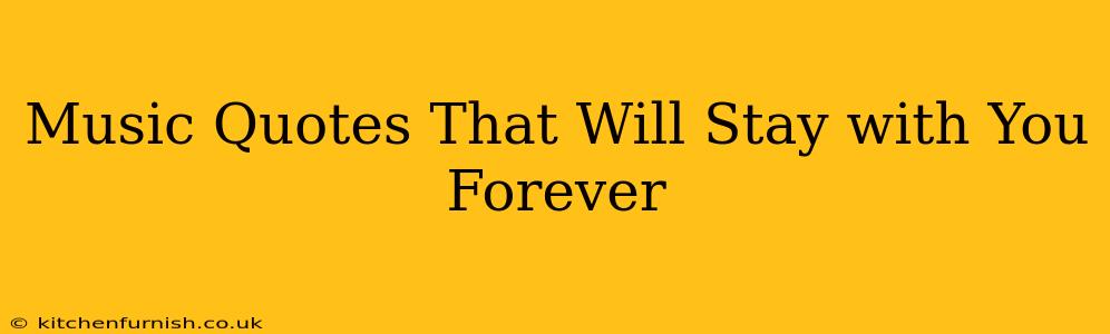 Music Quotes That Will Stay with You Forever