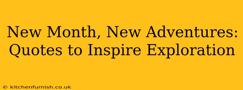 New Month, New Adventures: Quotes to Inspire Exploration