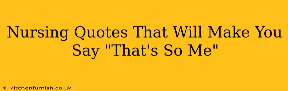 Nursing Quotes That Will Make You Say "That's So Me"