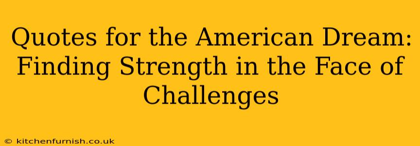 Quotes for the American Dream: Finding Strength in the Face of Challenges