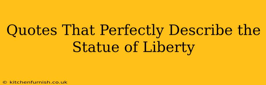 Quotes That Perfectly Describe the Statue of Liberty