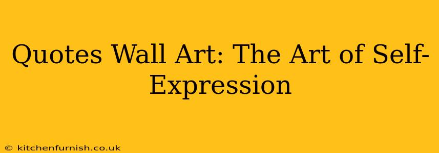 Quotes Wall Art: The Art of Self-Expression