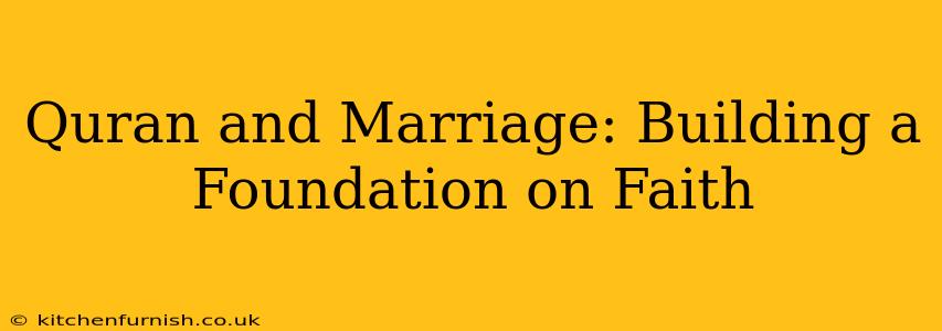 Quran and Marriage: Building a Foundation on Faith