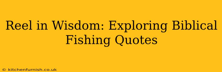 Reel in Wisdom: Exploring Biblical Fishing Quotes