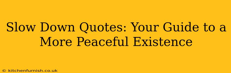 Slow Down Quotes: Your Guide to a More Peaceful Existence