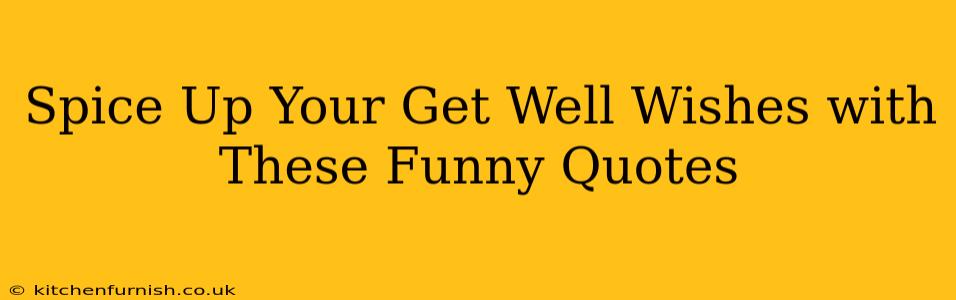 Spice Up Your Get Well Wishes with These Funny Quotes