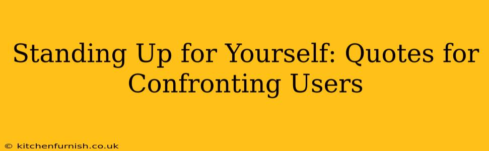 Standing Up for Yourself: Quotes for Confronting Users