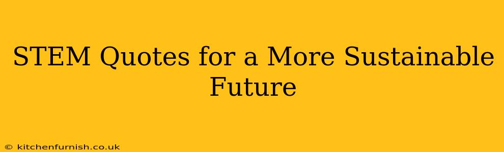 STEM Quotes for a More Sustainable Future