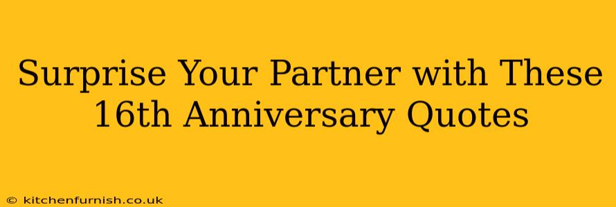 Surprise Your Partner with These 16th Anniversary Quotes