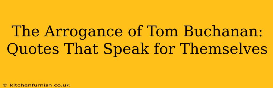 The Arrogance of Tom Buchanan: Quotes That Speak for Themselves