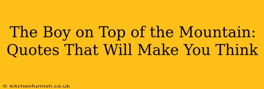 The Boy on Top of the Mountain: Quotes That Will Make You Think