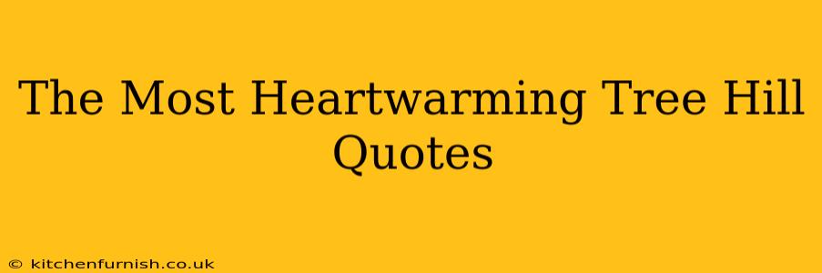 The Most Heartwarming Tree Hill Quotes
