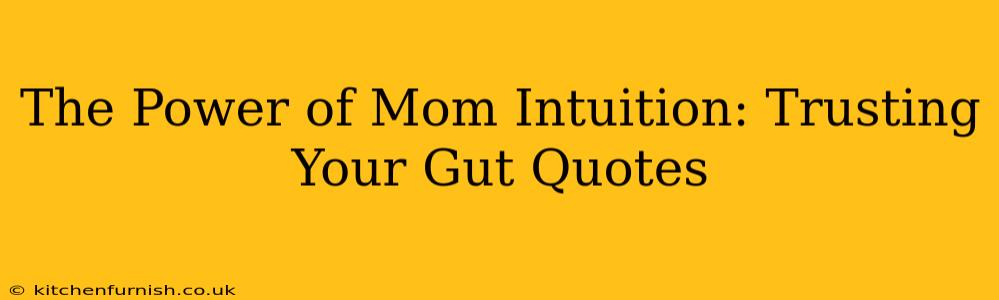 The Power of Mom Intuition: Trusting Your Gut Quotes