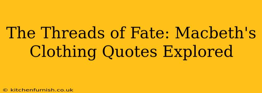 The Threads of Fate: Macbeth's Clothing Quotes Explored