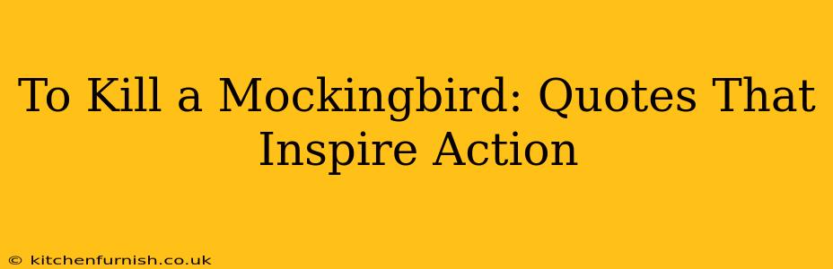 To Kill a Mockingbird: Quotes That Inspire Action