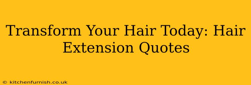 Transform Your Hair Today: Hair Extension Quotes