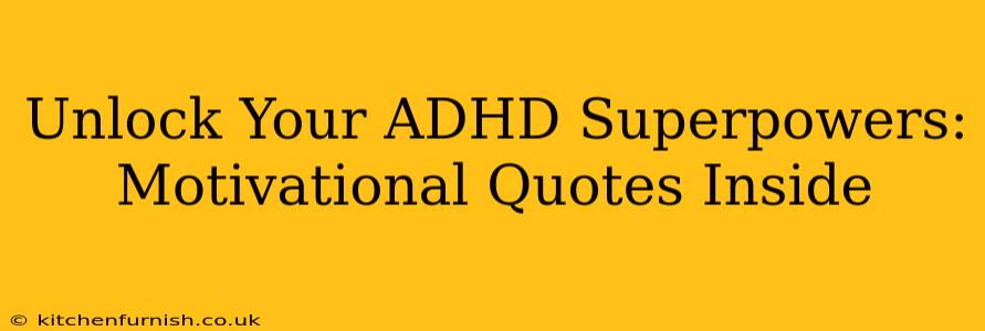 Unlock Your ADHD Superpowers: Motivational Quotes Inside