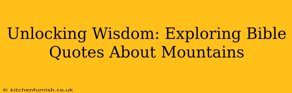 Unlocking Wisdom: Exploring Bible Quotes About Mountains