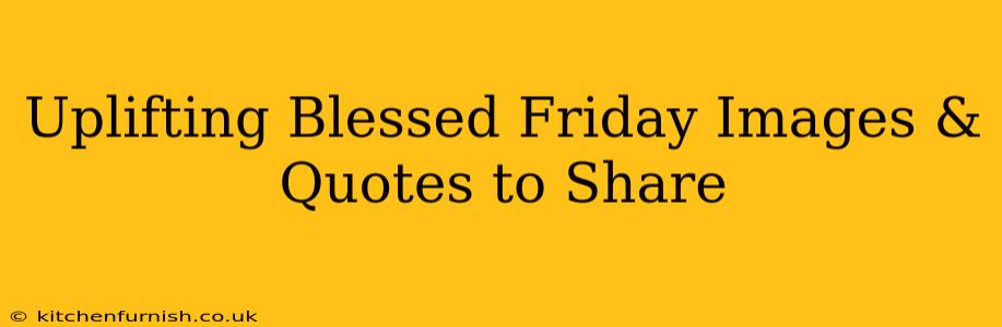 Uplifting Blessed Friday Images & Quotes to Share