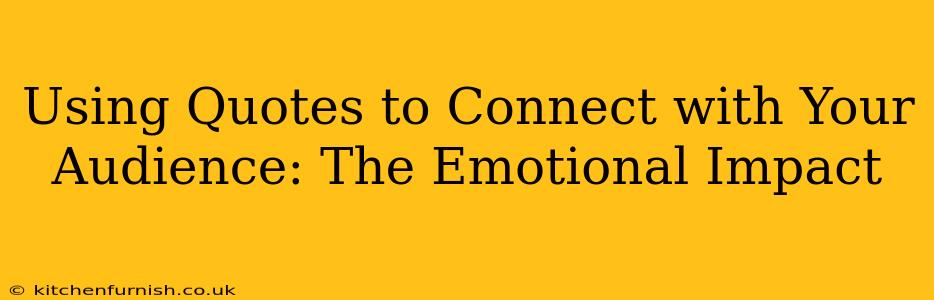 Using Quotes to Connect with Your Audience: The Emotional Impact