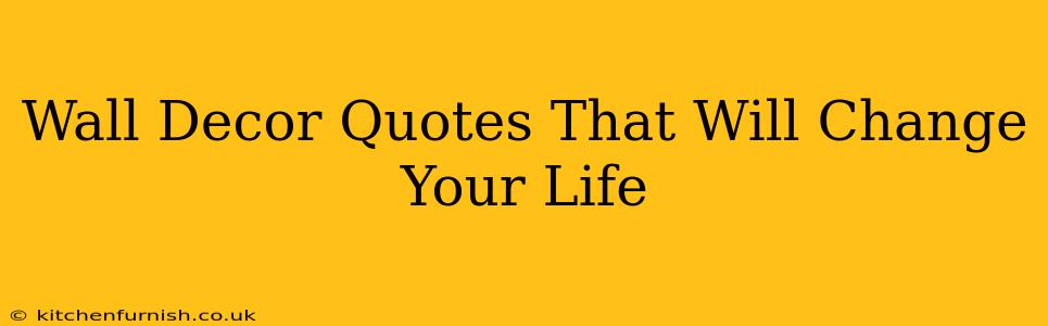 Wall Decor Quotes That Will Change Your Life