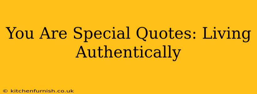 You Are Special Quotes: Living Authentically